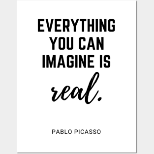 Everything you can imagine is real. Quote By Pablo Picasso Posters and Art